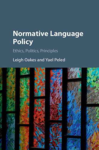 Normative Language Policy: Ethics, Politics, Principles by Leigh Oakes