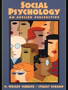 Social Psychology: An Applied Perspective by P. Wesley Schultz