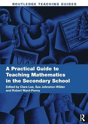 A Practical Guide to Teaching Mathematics in the Secondary School (Routledge Teaching Guides)