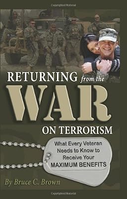 Returning from the War on Terrorism : what every veteran needs to know to receive your maximum benefits