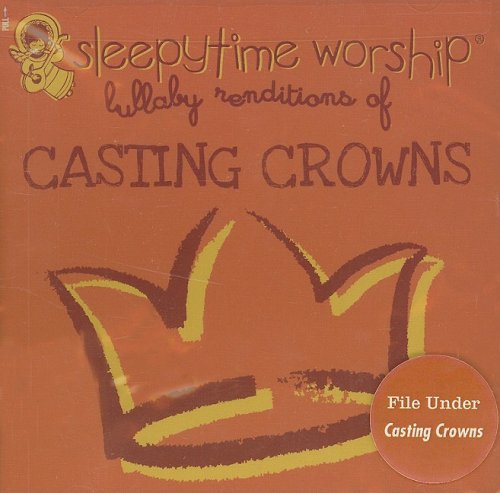 Lullaby Renditions of Casting Crowns (Sleepytime Worship)