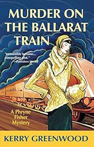 Murder on the Ballarat Train: A Phryne Fisher Mystery