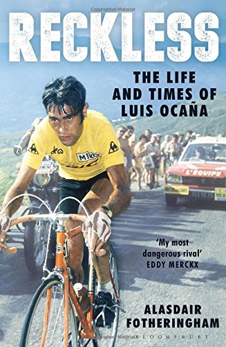 Reckless: The Life and Times of Luis Oca&ntilde;a by Alasdair Fotheringham