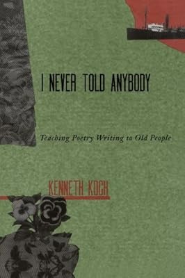 I never Told Anybody: Teaching Poetry Writing to Old People