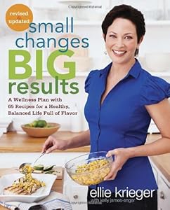 Small Changes, Big Results, Revised and Updated: A Wellness Plan with 65 Recipes for a Healthy, Balanced Life Full of Flavor by Ellie Krieger