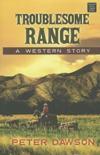 Troublesome Range: A Western Story (Center Point Western Complete (Large Print)) by Peter Dawson