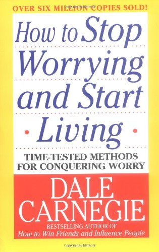 How to Stop Worrying and Start Living by Dale Carnegie