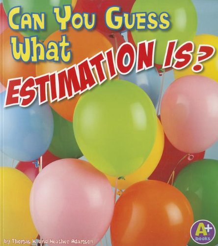 Can You Guess What Estimation Is? by Thomas K Adamson