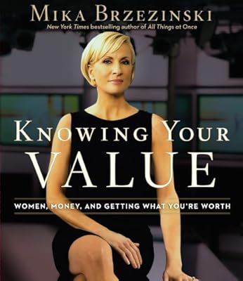 Knowing Your Value: Women, Money, and Getting What You're Worth