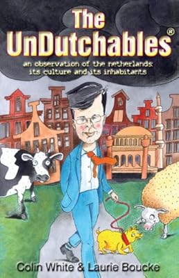 The UnDutchables: an observation of the netherlands, its culture and its inhabitants