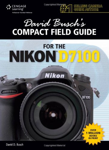 David Busch's Compact Field Guide for the Nikon D7100 by David D. Busch