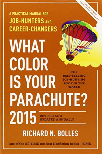 What Color Is Your Parachute? 2015: A Practical Manual for Job-Hunters and Career-Changers by Richard N. Bolles