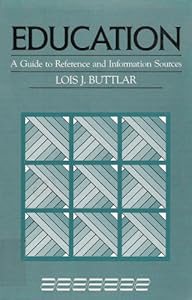 Education: A Guide to Reference and Information Sources (Reference Sources in the Social Sciences Series) by by Lois Buttlar