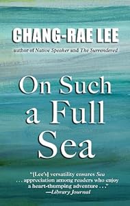 On Such a Full Sea by Chang-Rae Lee