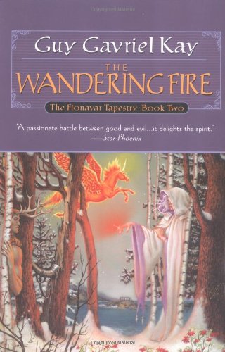 The Wandering Fire (The Fionavar Tapestry, Book 2) by Guy Gavriel Kay