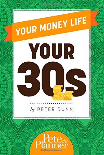 Your Money Life: Your 30's by Peter Dunn
