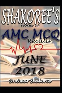 SHAKOREE's NOTES OF AMC MCQ Recalls JUNE 2018 (AMC MCQ CAT EXAM RECALLS 2018) by Dr.Omar Shakoree