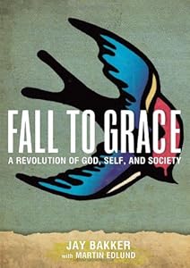 Fall to Grace: A Revolution of God, Self &amp; Society