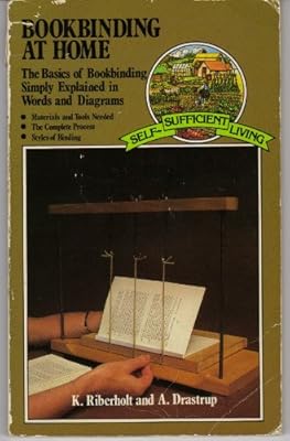 Bookbinding at home: The basics of bookbinding simply explained in words and diagrams (Self-sufficient living)