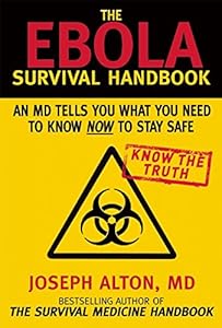 The Ebola Survival Handbook: An MD Tells You What You Need to Know Now to Stay Safe by Joseph Alton