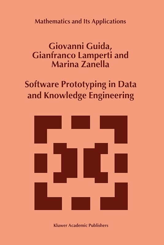 Software Prototyping in Data and Knowledge Engineering (MATHEMATICS AND ITS APPLICATIONS Volume 497) (Mathematics and Its Applications, 497) by G. Guida