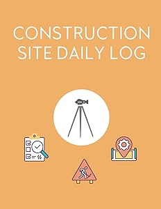 Construction Site Daily Log: Site Organizer, Record Employees, Contractors, Activities, Incidents, Equipment, Schedule, And Delays, Site Project Management by M.N. Nguyen