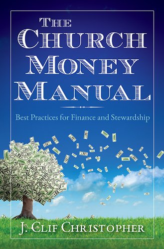The Church Money Manual: Best Practices for Finance and Stewardship by J. Clif Christopher