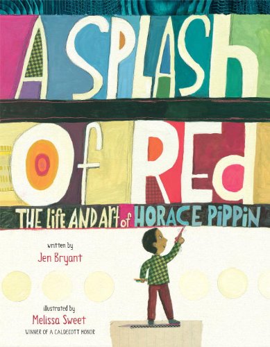 A Splash of Red: The Life and Art of Horace Pippin by Jen Bryant