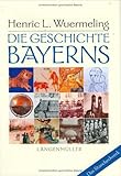 Die Geschichte Bayerns - Henric L. Wuermeling