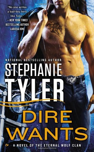 Dire Wants: A Novel of the Eternal Wolf Clan by Stephanie Tyler