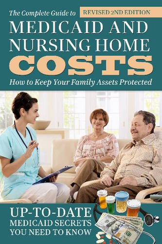 The Complete Guide to Medicaid and Nursing Home Costs: How to Keep Your Family Assets Protected Revised 2nd Edition by Atlantic Publishing Group Inc