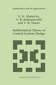 Mathematical Theory of Control Systems Design (Mathematics and Its Applications, 341) by V.N. Afanasiev