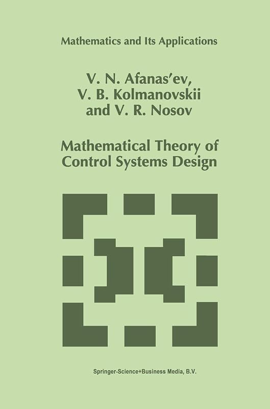 Mathematical Theory of Control Systems Design (Mathematics and Its Applications, 341) by V.N. Afanasiev