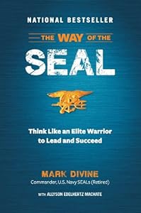 The Way of the SEAL: Think Like an Elite Warrior to Lead and Succeed by Mark Divine