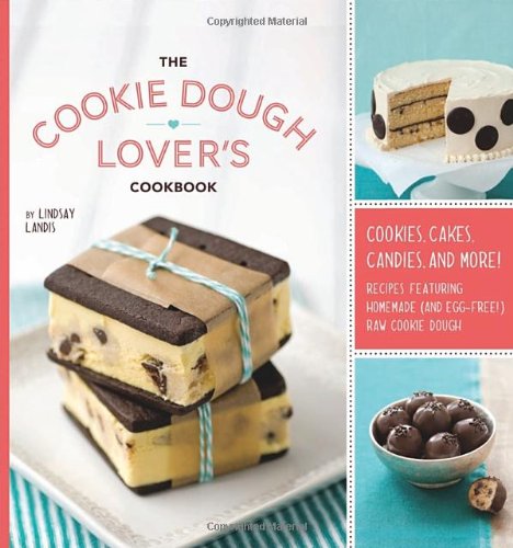 The Cookie Dough Lover's Cookbook: Cookies, Cakes, Candies, and More by Lindsay Landis