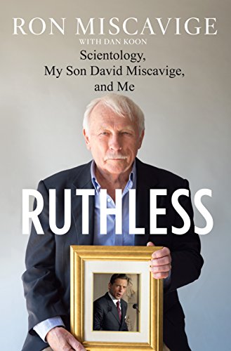 Ruthless: Scientology, My Son David Miscavige, and Me by Ron Miscavige