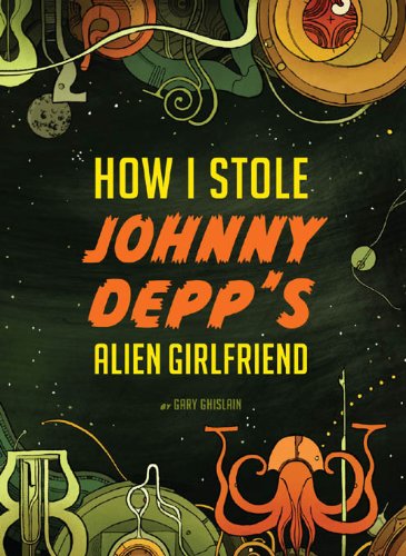 How I Stole Johnny Depp's Alien Girlfriend by Liz DeJesus