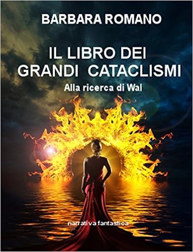 Barbara Romano - Il libro dei Grandi Cataclismi Vol. 1 - Alla ricerca di Wal (2015)