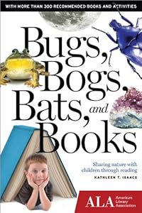 Bugs, Bogs, Bats, and Books: Sharing Nature with Children Through Reading