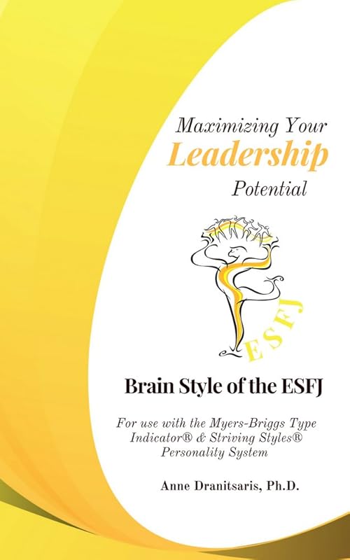 Maximizing Your Leadership Potential: Brain Style of the ESFJ: For use with the Myers-Briggs Type Indicator® & Striving Styles® Personality System by Anne Dranitsaris