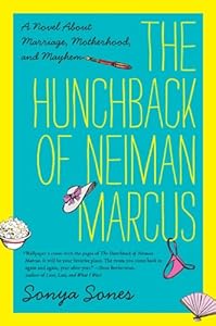 The Hunchback of Neiman Marcus: A Novel About Marriage, Motherhood, and Mayhem