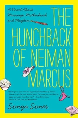 The Hunchback of Neiman Marcus: A Novel About Marriage, Motherhood, and Mayhem