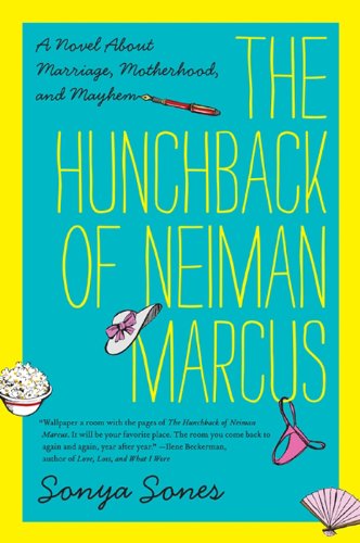 The Hunchback of Neiman Marcus: A Novel About Marriage, Motherhood, and Mayhem by Sonya Sones