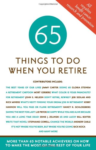 65 Things to Do When You Retire, 65 Notable Achievers on How to Make the Most of the Rest of Your Life by Mark Evan Chimsky