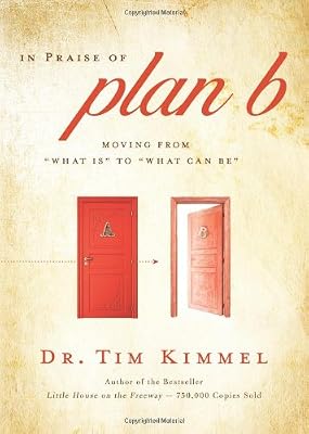 In Praise of Plan B: Moving From 'What Is' to 'What Can Be'