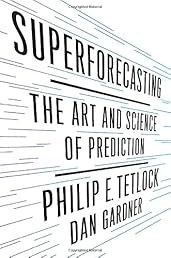 Superforecasting: The Art and Science of Prediction