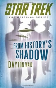 Star Trek: The Original Series: From History's Shadow by Dayton Ward