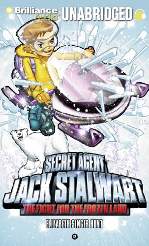 Secret Agent Jack Stalwart: Book 12: The Fight for the Frozen Land: The Arctic by Elizabeth Singer Hunt