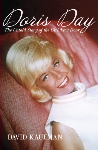Doris Day: The Untold Story of the Girl Next Door by David Kaufman