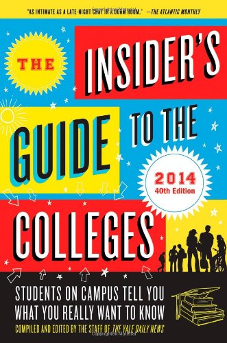 The Insider's Guide to the Colleges, 2014: Students on Campus Tell You What You Really Want to Know, 40th Edition by Yale Daily News Staff
